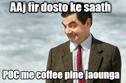 aaj-fir-dosto-ke-saath-poc-me-coffee-pine-jaounga