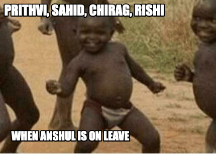 prithvi-sahid-chirag-rishi-when-anshul-is-on-leave