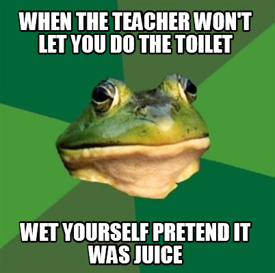 when-the-teacher-wont-let-you-do-the-toilet-wet-yourself-pretend-it-was-juice