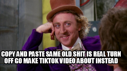 copy-and-paste-same-old-shit-is-real-turn-off-go-make-tiktok-video-about-instead