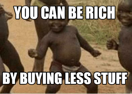 you-can-be-rich-by-buying-less-stuff