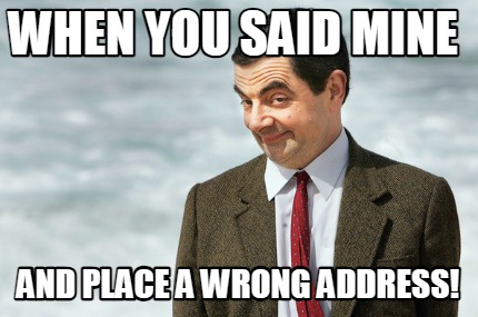 when-you-said-mine-and-place-a-wrong-address