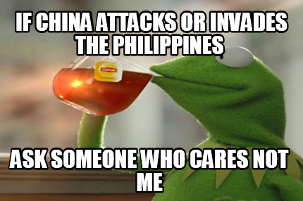 if-china-attacks-or-invades-the-philippines-ask-someone-who-cares-not-me