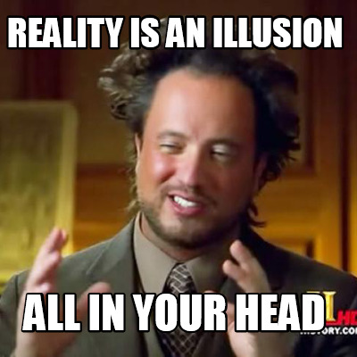 reality-is-an-illusion-all-in-your-head
