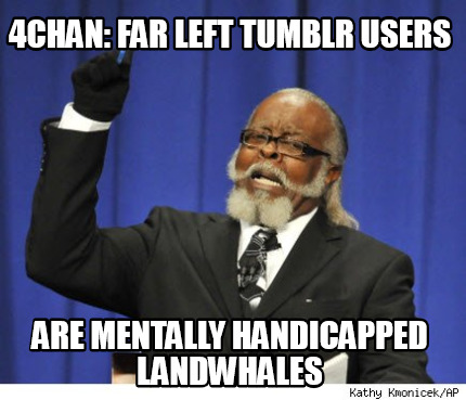 4chan-far-left-tumblr-users-are-mentally-handicapped-landwhales