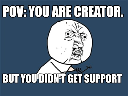 pov-you-are-creator.-but-you-didnt-get-support