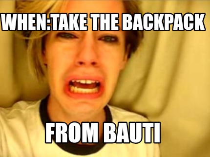 whentake-the-backpack-from-bauti
