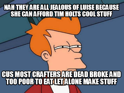 nah-they-are-all-jealous-of-luise-because-she-can-afford-tim-holts-cool-stuff-cu