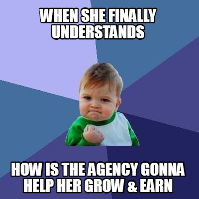 when-she-finally-understands-how-is-the-agency-gonna-help-her-grow-earn