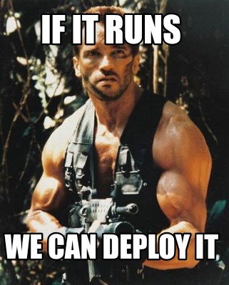 if-it-runs-we-can-deploy-it