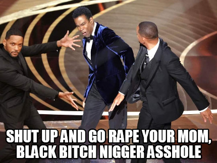 shut-up-and-go-rape-your-mom-black-bitch-nigger-asshole