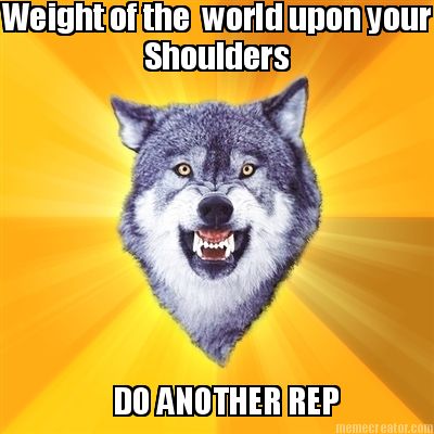 weight-of-the-world-upon-your-shoulders-do-another-rep