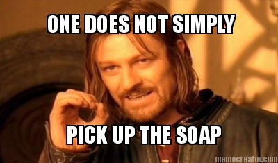 one-does-not-simply-pick-up-the-soap