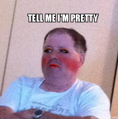 Meme Creator - TELL ME I'M PRETTY