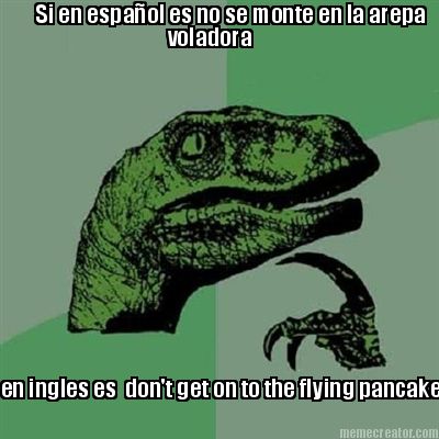 Meme Images on Meme Creator   Si En Espa  Ol Es No Se Monte En La Arepa Voladora En