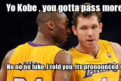 yo-kobe-you-gotta-pass-more-no-no-no-luke-i-told-you-its-pronounced-shoot