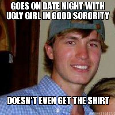 goes-on-date-night-with-ugly-girl-in-good-sorority-doesnt-even-get-the-shirt