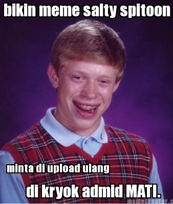 bikin-meme-salty-spitoon-minta-di-upload-ulang-di-kryok-admid-mati