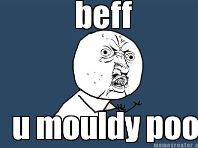 beff-u-mouldy-poo