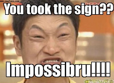 you-took-the-sign-impossibru6