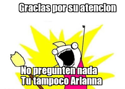 gracias-por-su-atencion-no-pregunten-nada-tu-tampoco-arianna