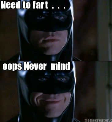 need-to-fart-.-.-.-oops-never-mind