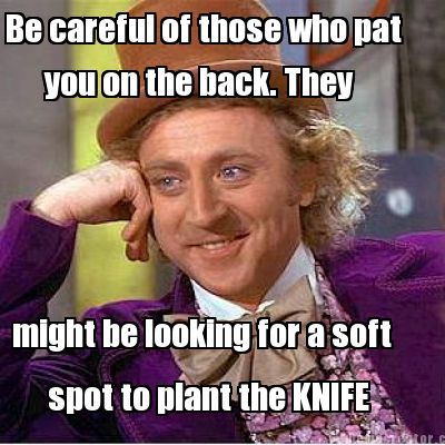 be-careful-of-those-who-pat-you-on-the-back.-they-might-be-looking-for-a-soft-sp9
