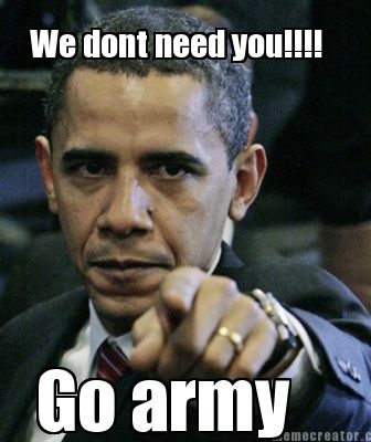 we-dont-need-you-go-army