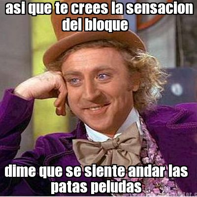 asi-que-te-crees-la-sensacion-del-bloque-dime-que-se-siente-andar-las-patas-pelu