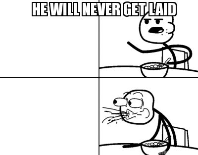he-will-never-get-laid
