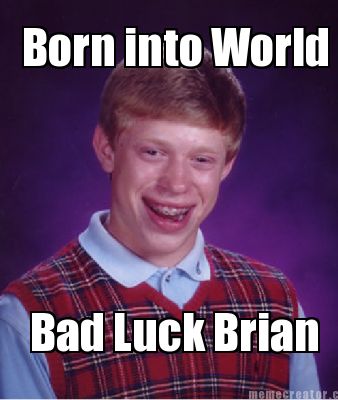 born-into-world-bad-luck-brian