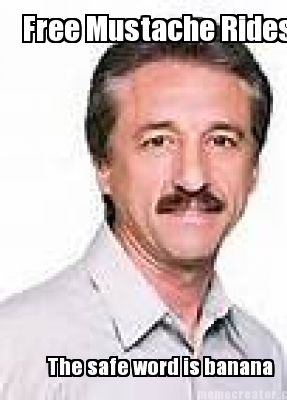 free-mustache-rides-the-safe-word-is-banana