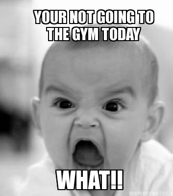 your-not-going-to-the-gym-today-what2