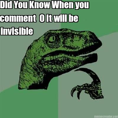 did-you-know-when-you-comment-0-it-will-be-invisible