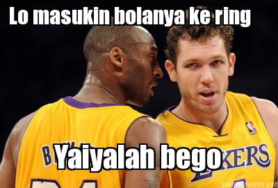 lo-masukin-bolanya-ke-ring-yaiyalah-bego