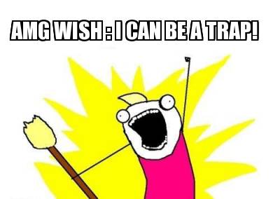 amg-wish-i-can-be-a-trap