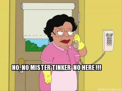 no-no-mister-tinker-no-here-