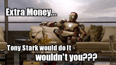 extra-money...-tony-stark-would-do-it-wouldnt-you