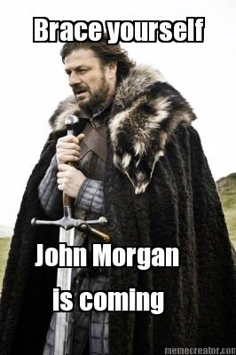 brace-yourself-john-morgan-is-coming
