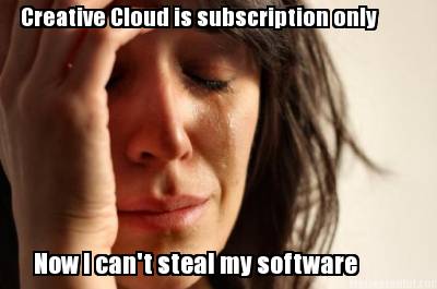 creative-cloud-is-subscription-only-now-i-cant-steal-my-software