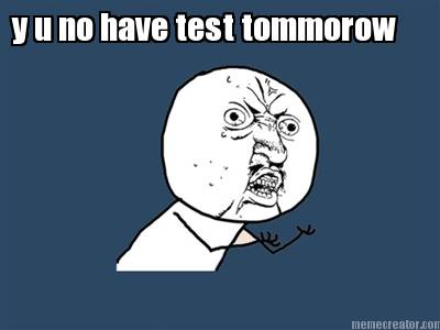 y-u-no-have-test-tommorow
