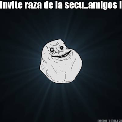 invite-raza-de-la-secu..amigos-imaginarios...ofrecer-alone