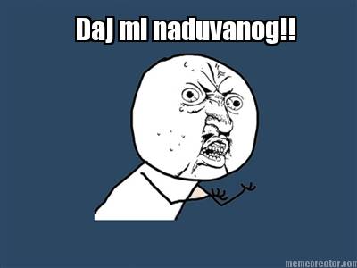 daj-mi-naduvanog