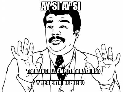 ay-si-ay-si-trabajo-en-la-cmputadora-en-kso-y-me-siento-ingeniero