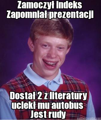 zamoczy-indeks-dosta-2-z-literatury-zapomnia-prezentacji-uciek-mu-autobus-jest-r