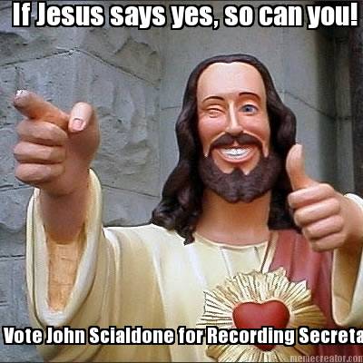if-jesus-says-yes-so-can-you-vote-john-scialdone-for-recording-secretary