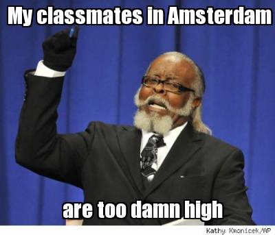 my-classmates-in-amsterdam-are-too-damn-high