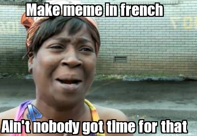 aint-nobody-got-time-for-that-make-meme-in-french