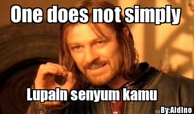 one-does-not-simply-lupain-senyum-kamu-byaldino-p