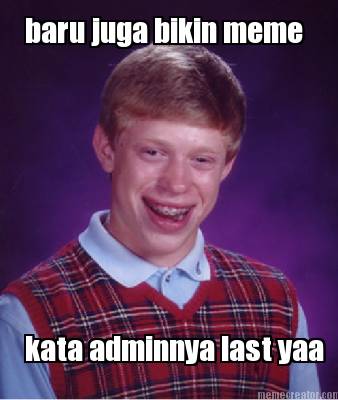 baru-juga-bikin-meme-kata-adminnya-last-yaa